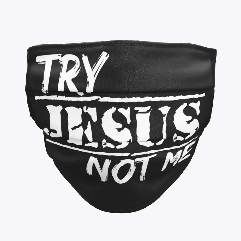 TRY JESUS NOT ME