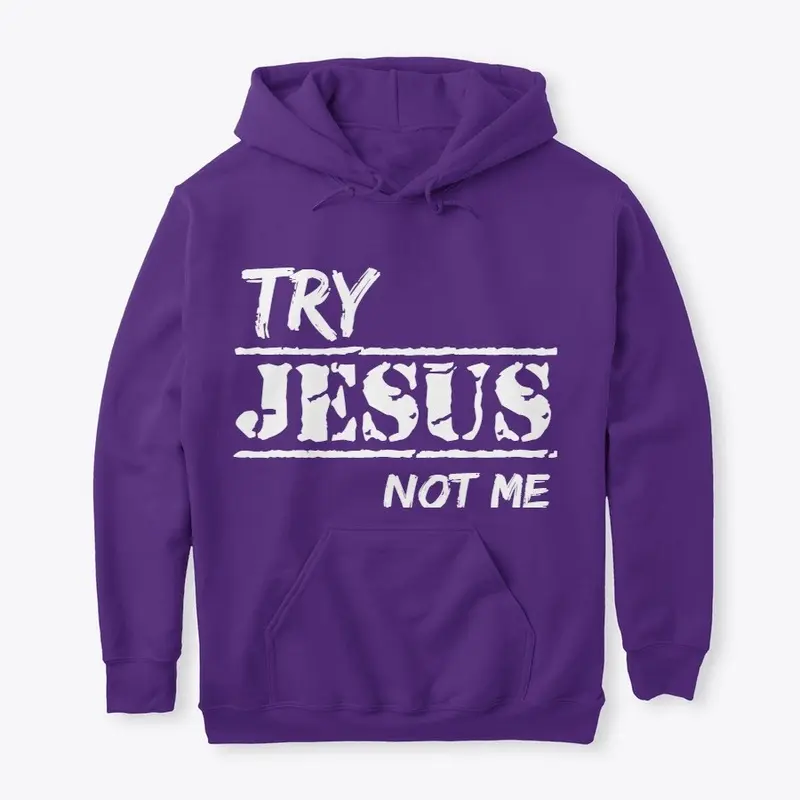 TRY JESUS NOT ME